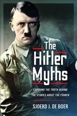Hitler Myths: Exposing the Truth Behind the Stories About the F hrer hind ja info | Ühiskonnateemalised raamatud | kaup24.ee