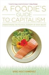 Foodie's Guide to Capitalism: Understanding the Political Economy of What We Eat hind ja info | Ühiskonnateemalised raamatud | kaup24.ee