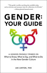 Gender: Your Guide: A Gender-Friendly Primer on What to Know, What to Say, and What to Do in the New Gender Culture hind ja info | Ühiskonnateemalised raamatud | kaup24.ee
