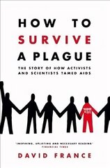 How to Survive a Plague: The Story of How Activists and Scientists Tamed AIDS Main Market Ed. цена и информация | Книги по социальным наукам | kaup24.ee