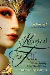 Magical Folk: British and Irish Fairies, 500 AD to the Present Enlarged edition hind ja info | Ühiskonnateemalised raamatud | kaup24.ee