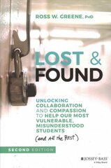 Lost and Found: Unlocking Collaboration and Compas sion to Help Our Most Vulnerable, Misunderstood Students (and all the rest), 2nd Edition: Unlocking Collaboration and Compassion to Help Our Most Vulnerable, Misunderstood Students (and All the Rest) 2nd  hind ja info | Ühiskonnateemalised raamatud | kaup24.ee