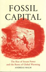 Fossil Capital: The Rise of Steam Power and the Roots of Global Warming hind ja info | Ühiskonnateemalised raamatud | kaup24.ee