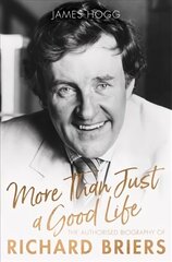 More Than Just A Good Life: The Authorised Biography of Richard Briers цена и информация | Биографии, автобиогафии, мемуары | kaup24.ee