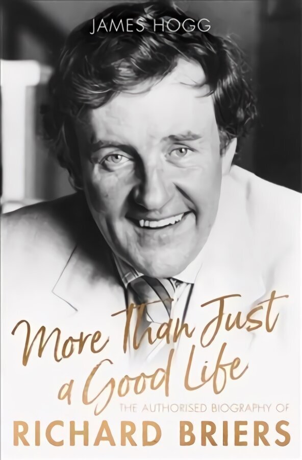 More Than Just A Good Life: The Authorised Biography of Richard Briers hind ja info | Elulooraamatud, biograafiad, memuaarid | kaup24.ee
