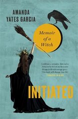 Initiated: Memoir of a Witch hind ja info | Elulooraamatud, biograafiad, memuaarid | kaup24.ee