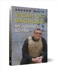 Vicar of Baghdad - My Journey So Far: An autobiography New edition цена и информация | Биографии, автобиогафии, мемуары | kaup24.ee