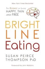 Bright Line Eating: The Science of Living Happy, Thin, and Free hind ja info | Eneseabiraamatud | kaup24.ee