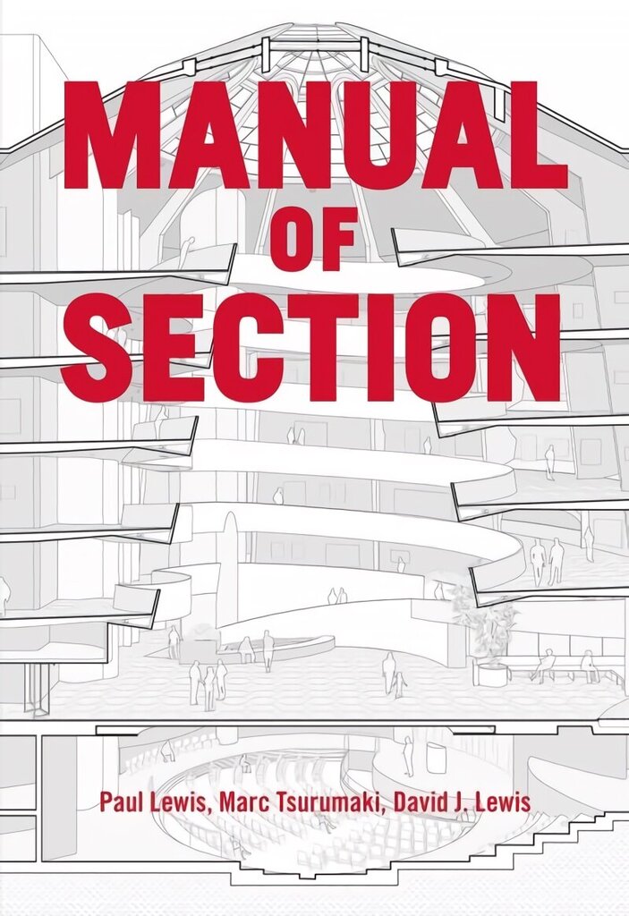 Manual of Section: Paul Lewis, Marc Tsurumaki, and David J. Lewis hind ja info | Arhitektuuriraamatud | kaup24.ee