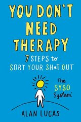 You Don't Need Therapy: 7 Steps to Sort Your Sh*t Out hind ja info | Eneseabiraamatud | kaup24.ee