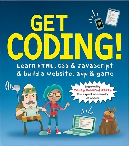 Get Coding! Learn HTML, CSS, and JavaScript and Build a Website, App, and Game: Learn HTML, CSS & JavaScript & Build a Website, App & Game цена и информация | Noortekirjandus | kaup24.ee