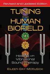 Tuning the Human Biofield: Healing with Vibrational Sound Therapy 2nd Edition, Revised and Updated Edition цена и информация | Самоучители | kaup24.ee