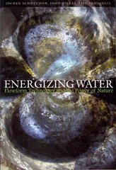 Energizing Water: Flowform Technology and the Power of Nature hind ja info | Ühiskonnateemalised raamatud | kaup24.ee