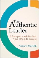 Authentic Leader: A four-part model to lead your school to success цена и информация | Книги по социальным наукам | kaup24.ee