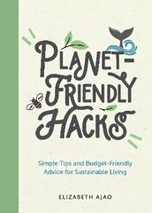 Planet-Friendly Hacks: Simple Tips and Budget-Friendly Advice for Sustainable Living hind ja info | Ühiskonnateemalised raamatud | kaup24.ee