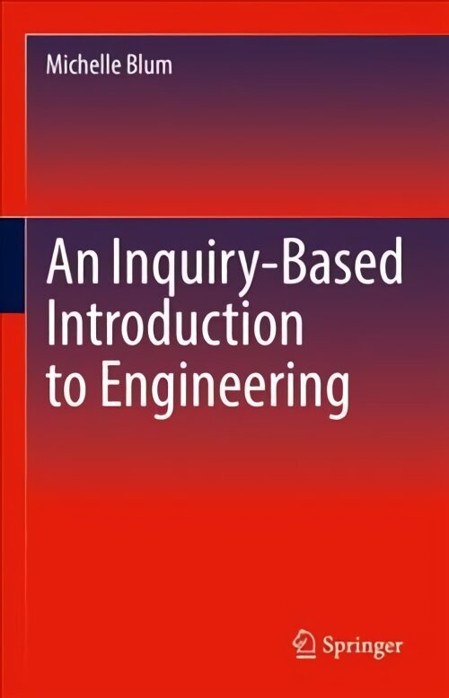 Inquiry-Based Introduction to Engineering 1st ed. 2022 hind ja info | Ühiskonnateemalised raamatud | kaup24.ee