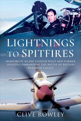 Lightnings to Spitfires: Memoirs of an RAF Fighter Pilot and Former Officer Commanding the Battle of Britain Memorial Flight hind ja info | Ühiskonnateemalised raamatud | kaup24.ee