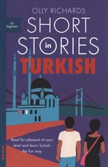 Short Stories in Turkish for Beginners: Read for pleasure at your level, expand your vocabulary and learn Turkish the fun way! hind ja info | Võõrkeele õppematerjalid | kaup24.ee