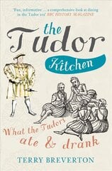 Tudor Kitchen: What the Tudors Ate & Drank hind ja info | Tervislik eluviis ja toitumine | kaup24.ee