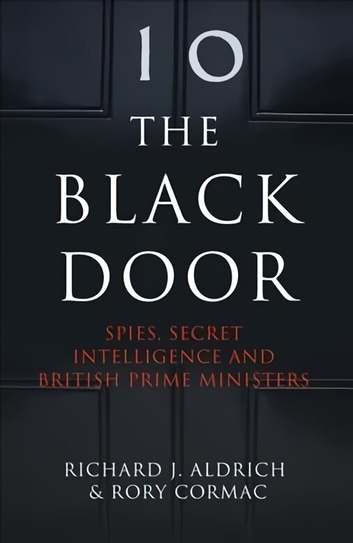 Black Door: Spies, Secret Intelligence and British Prime Ministers hind ja info | Ühiskonnateemalised raamatud | kaup24.ee