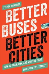 Better Buses, Better Cities: How to Plan, Run, and Win the Fight for Effective Transit hind ja info | Ühiskonnateemalised raamatud | kaup24.ee