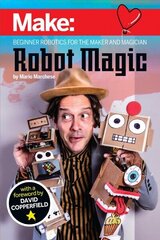 Robot Magic: Beginner Robotics for the Maker and Magician hind ja info | Ühiskonnateemalised raamatud | kaup24.ee