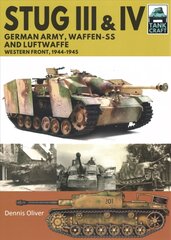 Stug III and IV: German Army, Waffen-SS and Luftwaffe, Western Front, 1944-1945 цена и информация | Книги по социальным наукам | kaup24.ee