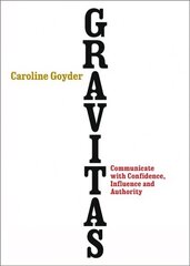Gravitas: Communicate with Confidence, Influence and Authority цена и информация | Самоучители | kaup24.ee