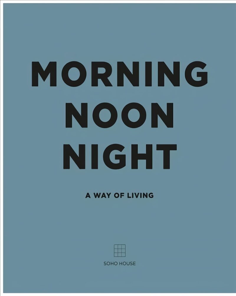 Morning, Noon, Night: A Way of Living цена и информация | Eneseabiraamatud | kaup24.ee