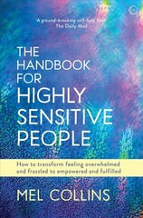 Handbook for Highly Sensitive People: How to Transform Feeling Overwhelmed and Frazzled to Empowered and Fulfilled 0th New edition hind ja info | Eneseabiraamatud | kaup24.ee