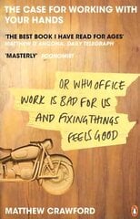 Case for Working with Your Hands: Or Why Office Work is Bad for Us and Fixing Things Feels Good цена и информация | Самоучители | kaup24.ee