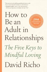 How to Be an Adult in Relationships: The Five Keys to Mindful Loving hind ja info | Eneseabiraamatud | kaup24.ee