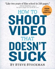 How to Shoot Video That Doesnt Suck: Advice to Make Any Amateur Look Like a Pro цена и информация | Книги по фотографии | kaup24.ee