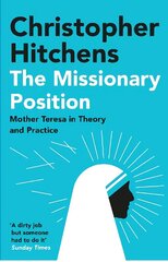 Missionary Position: Mother Teresa in Theory and Practice Main hind ja info | Usukirjandus, religioossed raamatud | kaup24.ee