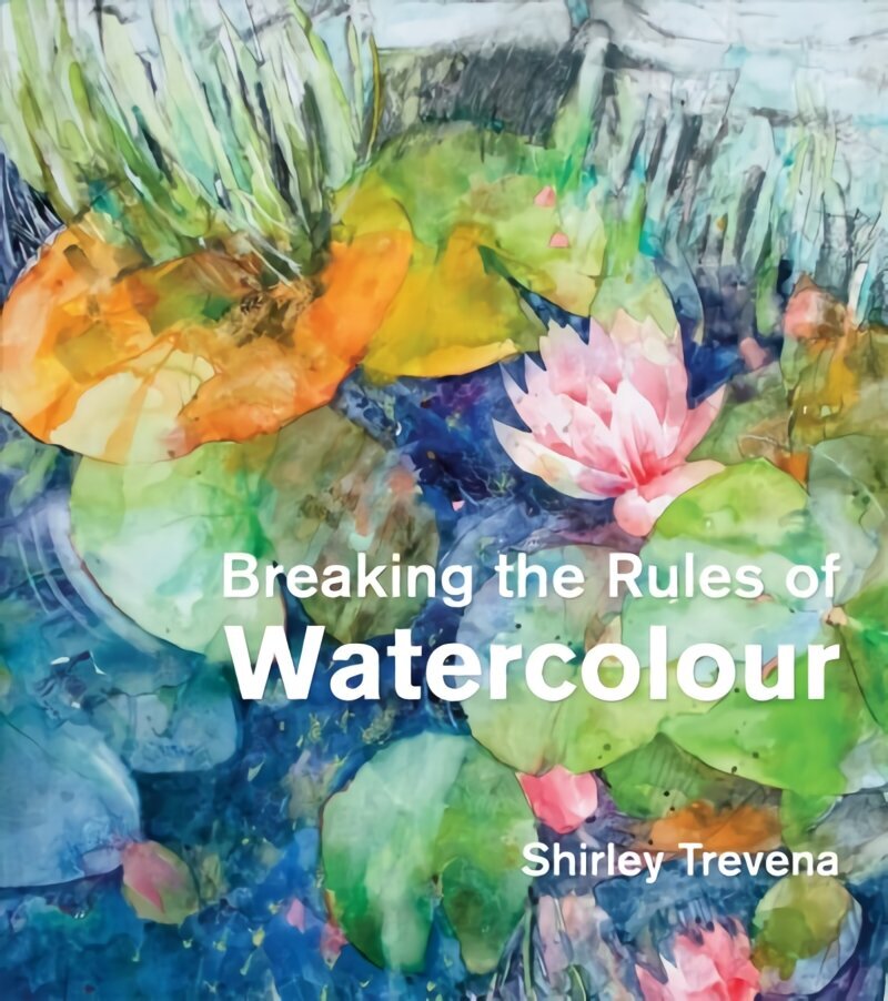 Breaking the Rules of Watercolour: Painting secrets and techniques цена и информация | Kunstiraamatud | kaup24.ee