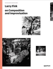 Larry Fink on Composition and Improvisation цена и информация | Книги по фотографии | kaup24.ee
