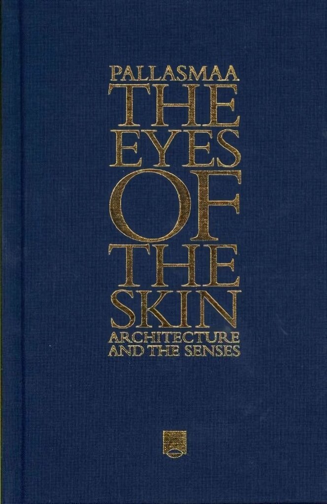 Eyes of the Skin - Architecture and the Senses 3e: Architecture and the Senses 3rd Edition hind ja info | Arhitektuuriraamatud | kaup24.ee