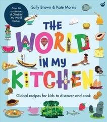 World In My Kitchen: Global recipes for kids to discover and cook (from the co-devisers of CBeebies' My World Kitchen) New edition цена и информация | Книги для подростков и молодежи | kaup24.ee
