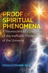 Proof of Spiritual Phenomena: A Neuroscientist's Discovery of the Ineffable Mysteries of the Universe цена и информация | Самоучители | kaup24.ee
