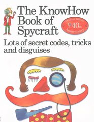 Knowhow Book of Spycraft: Lots of Secret Codes, Tricks and Disguises New edition hind ja info | Noortekirjandus | kaup24.ee