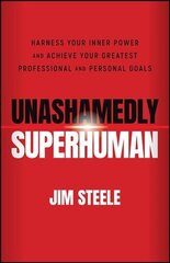 Unashamedly Superhuman: Harness Your Inner Power a nd Achieve Your Greatest Professional and Personal Goals: Harness Your Inner Power and Achieve Your Greatest Professional and Personal Goals hind ja info | Eneseabiraamatud | kaup24.ee