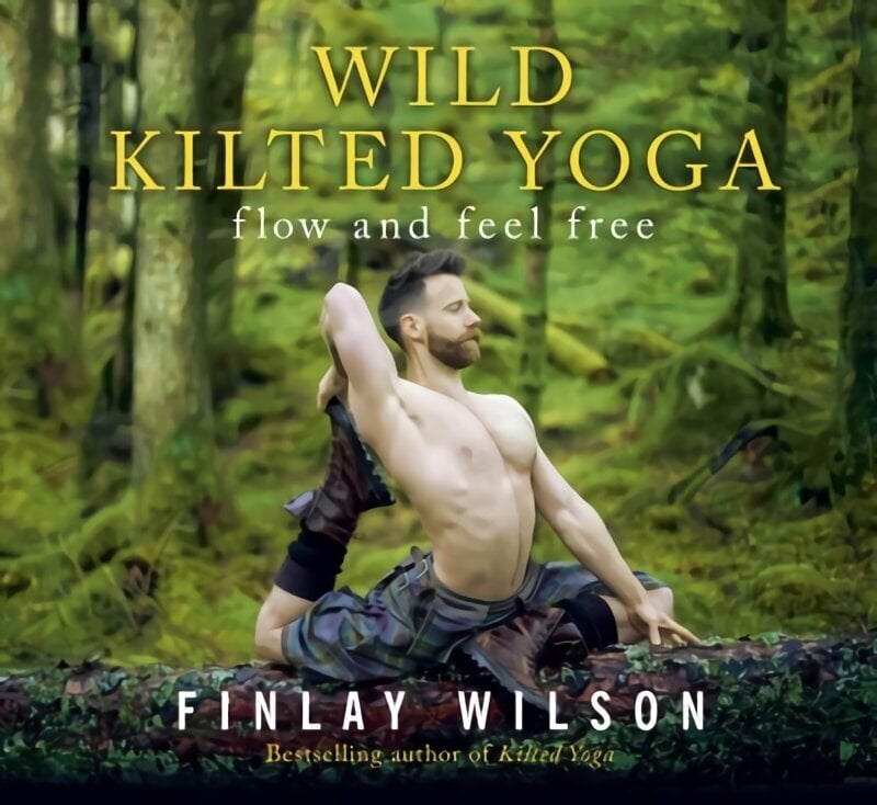 Wild Kilted Yoga: Flow and Feel Free hind ja info | Eneseabiraamatud | kaup24.ee
