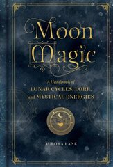 Moon Magic: A Handbook of Lunar Cycles, Lore, and Mystical Energies, Volume 3 цена и информация | Самоучители | kaup24.ee