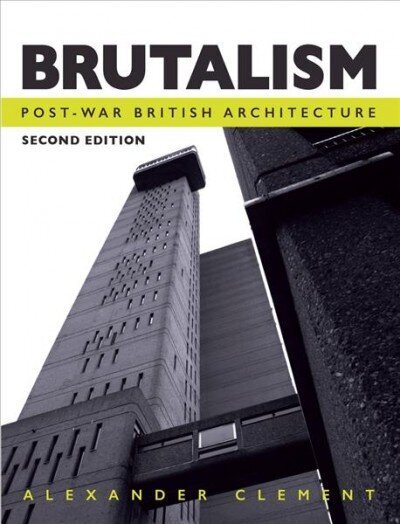 Brutalism: Post-War British Architecture, Second Edition 2nd Edition цена и информация | Arhitektuuriraamatud | kaup24.ee