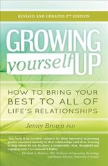 Growing Yourself Up: How to bring your best to all of life's relationships Second Edition hind ja info | Eneseabiraamatud | kaup24.ee