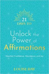 21 Days to Unlock the Power of Affirmations: Manifest Confidence, Abundance, and Joy hind ja info | Eneseabiraamatud | kaup24.ee