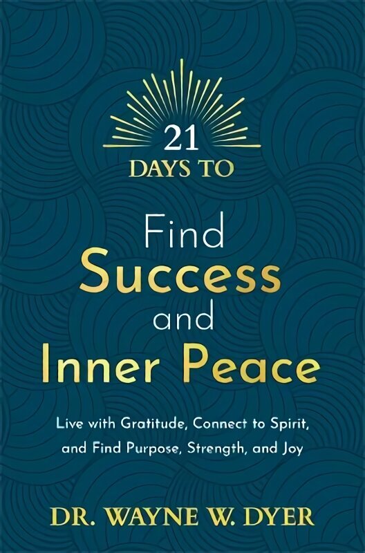21 Days to Find Success and Inner Peace: Live with Gratitude, Connect to Spirit, and Find Purpose, Strength, and Joy цена и информация | Eneseabiraamatud | kaup24.ee