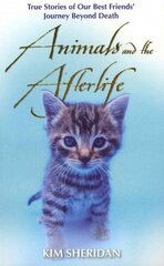 Animals and the Afterlife: True Stories of Our Best Friends' Journey Beyond Death hind ja info | Eneseabiraamatud | kaup24.ee