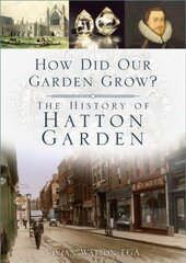 How Did Our Garden Grow?: The History of Hatton Garden цена и информация | Книги о питании и здоровом образе жизни | kaup24.ee