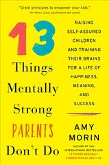 13 Things Mentally Strong Parents Don't Do: Raising Self-Assured Children and Training Their Brains for a Life of Happiness, Meaning, and Success цена и информация | Самоучители | kaup24.ee